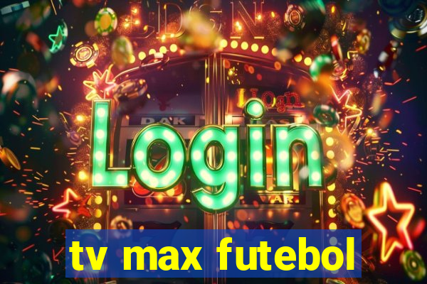 tv max futebol